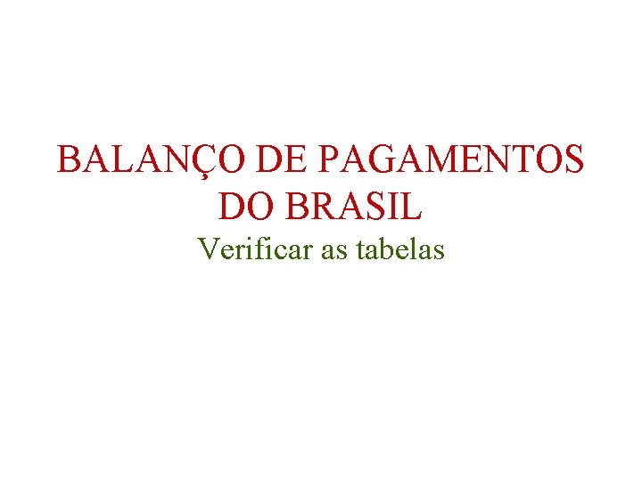 BALANÇO DE PAGAMENTOS DO BRASIL Verificar as tabelas 