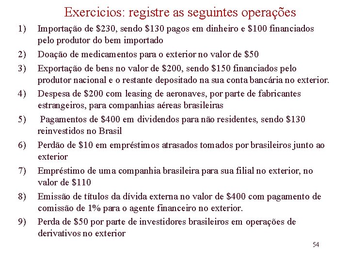 Exercicios: registre as seguintes operações 1) 2) 3) 4) 5) 6) 7) 8) 9)