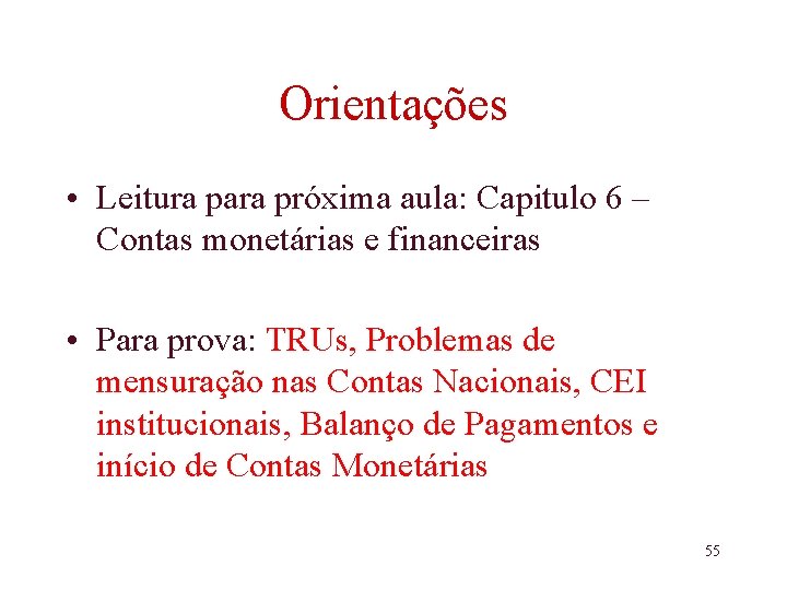 Orientações • Leitura para próxima aula: Capitulo 6 – Contas monetárias e financeiras •