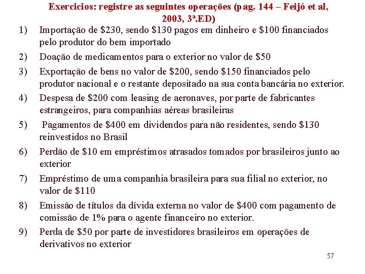 1) 2) 3) 4) 5) 6) 7) 8) 9) Exercicios: registre as seguintes operações