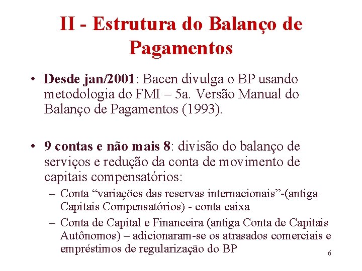II - Estrutura do Balanço de Pagamentos • Desde jan/2001: Bacen divulga o BP
