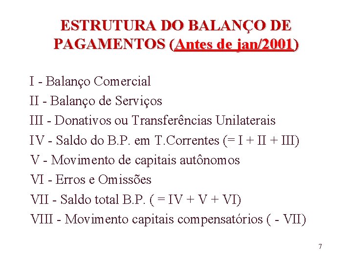 ESTRUTURA DO BALANÇO DE PAGAMENTOS (Antes de jan/2001) I - Balanço Comercial II -