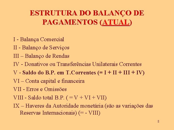 ESTRUTURA DO BALANÇO DE PAGAMENTOS (ATUAL) I - Balança Comercial II - Balanço de