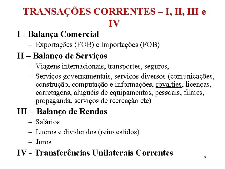 TRANSAÇÕES CORRENTES – I, III e IV I - Balança Comercial – Exportações (FOB)