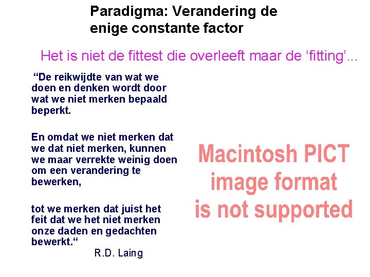 Paradigma: Verandering de enige constante factor Het is niet de fittest die overleeft maar
