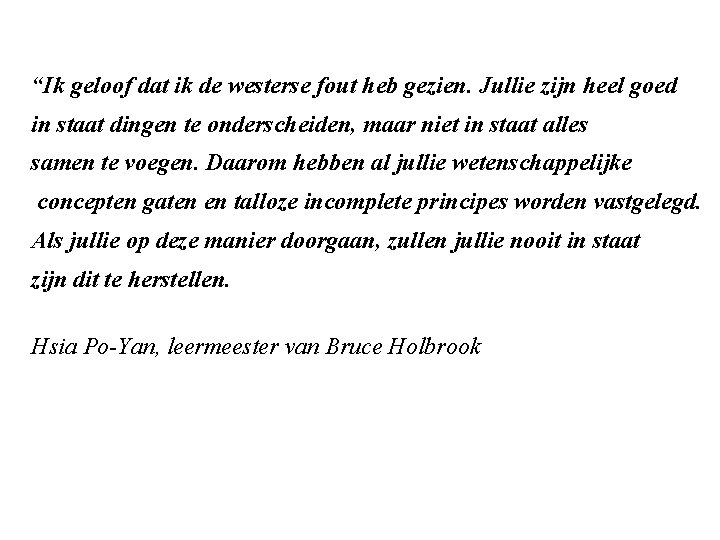 “Ik geloof dat ik de westerse fout heb gezien. Jullie zijn heel goed in