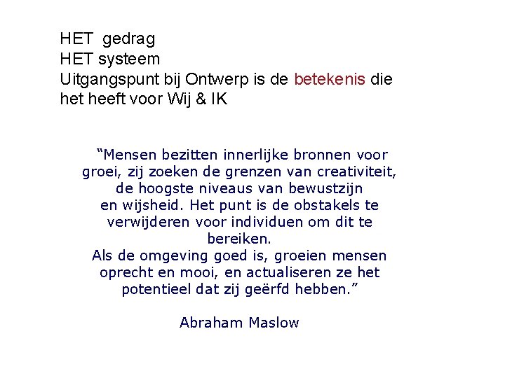 HET gedrag HET systeem Uitgangspunt bij Ontwerp is de betekenis die het heeft voor