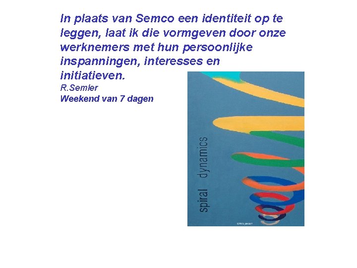 In plaats van Semco een identiteit op te leggen, laat ik die vormgeven door