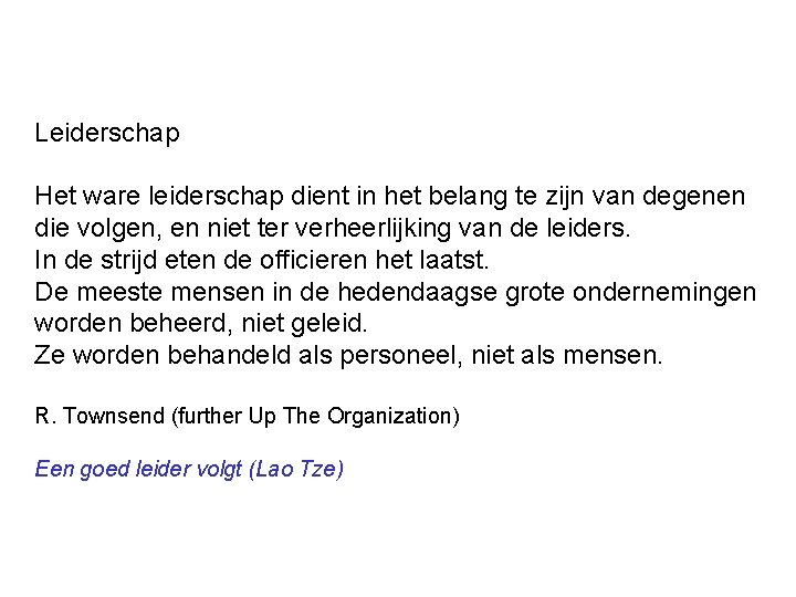 Leiderschap Het ware leiderschap dient in het belang te zijn van degenen die volgen,