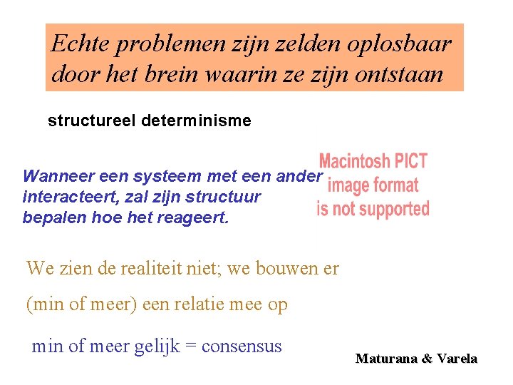 Echte problemen zijn zelden oplosbaar door het brein waarin ze zijn ontstaan structureel determinisme