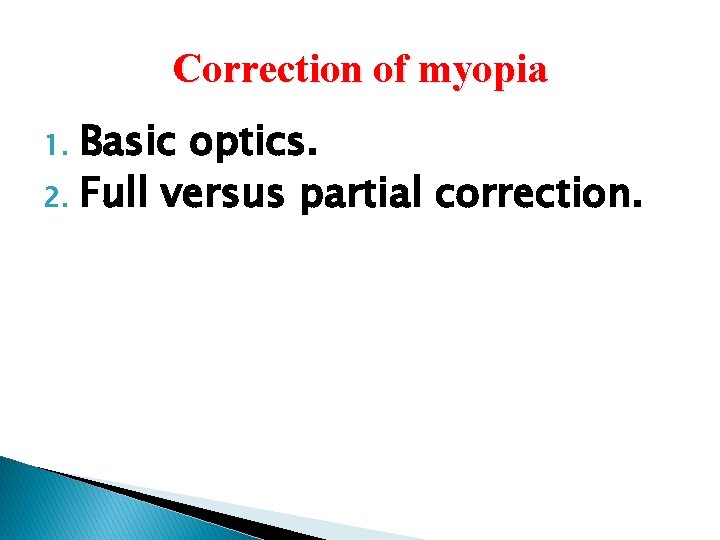 Correction of myopia Basic optics. 2. Full versus partial correction. 1. 