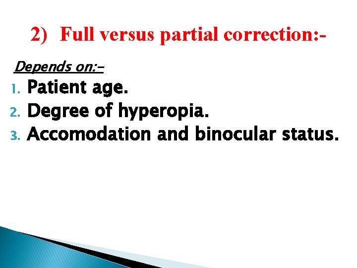 2) Full versus partial correction: Depends on: 1. 2. 3. Patient age. Degree of