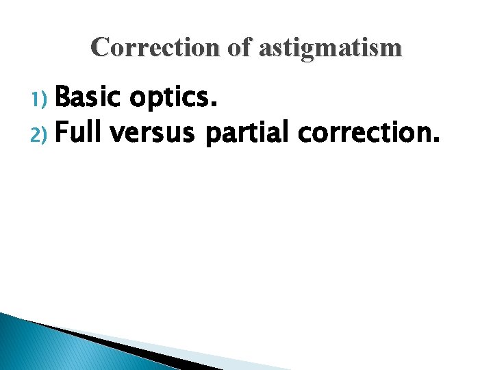Correction of astigmatism Basic optics. 2) Full versus partial correction. 1) 
