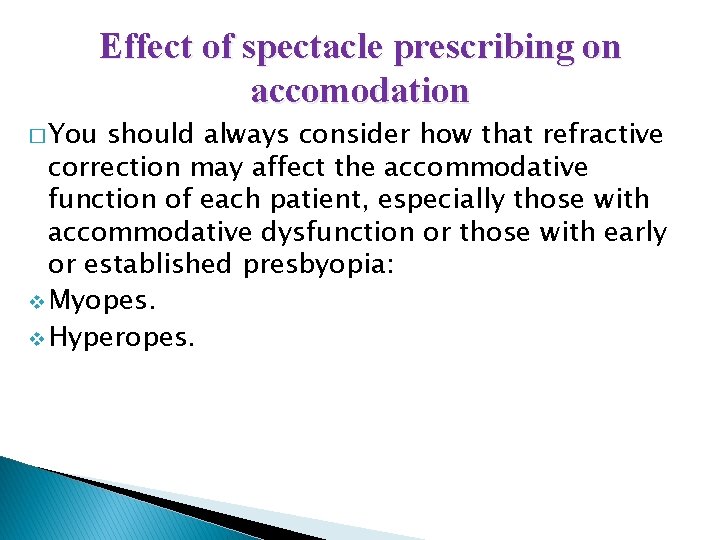 Effect of spectacle prescribing on accomodation � You should always consider how that refractive