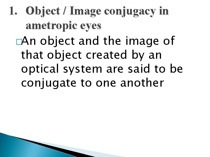 1. Object / Image conjugacy in ametropic eyes �An object and the image of
