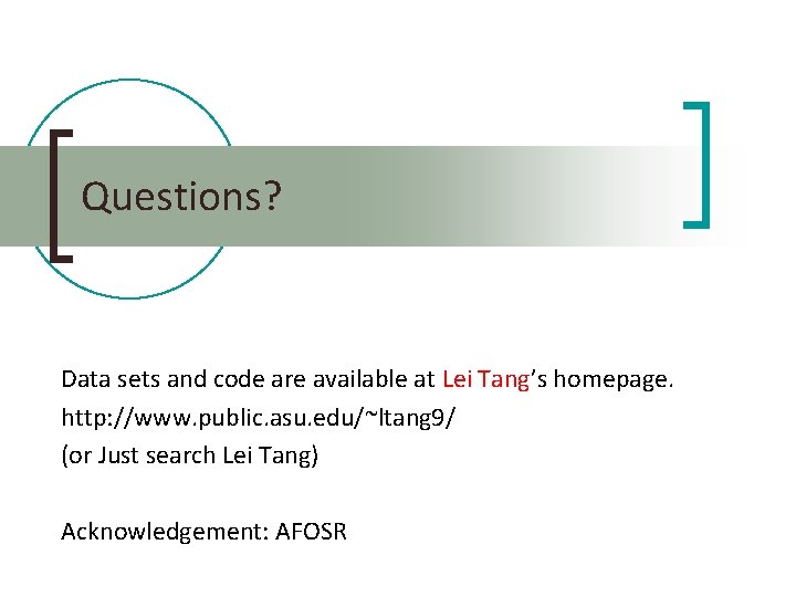 Questions? Data sets and code are available at Lei Tang’s homepage. http: //www. public.