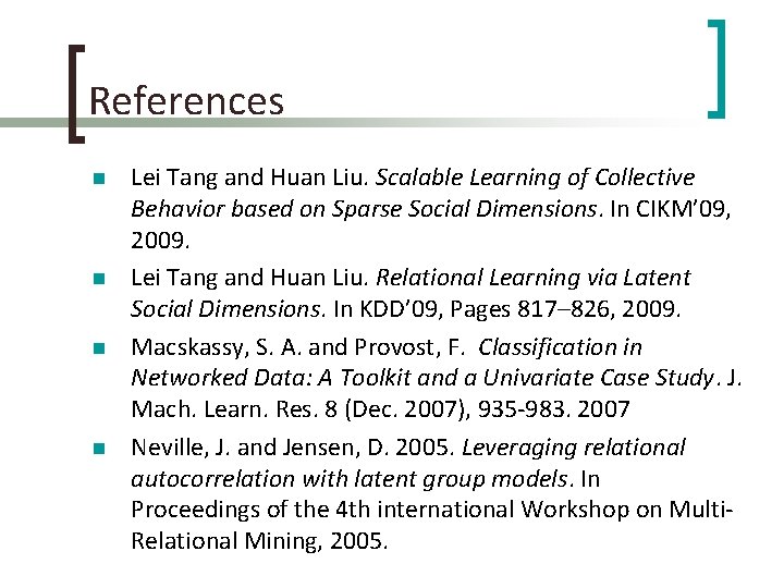 References n n Lei Tang and Huan Liu. Scalable Learning of Collective Behavior based