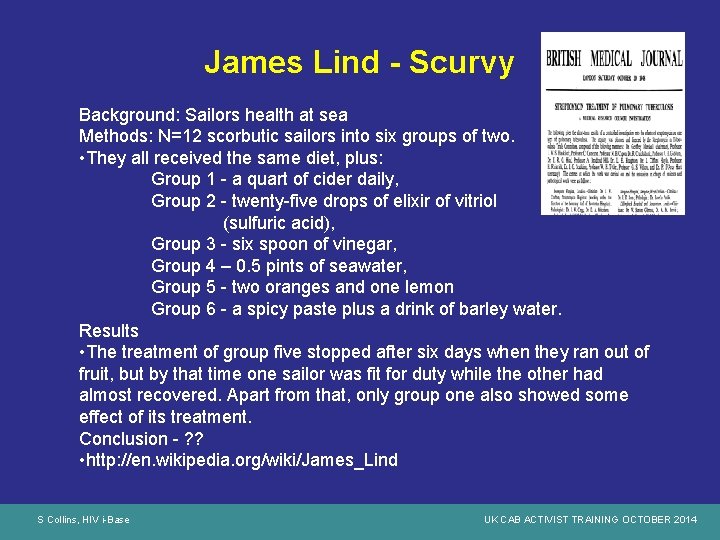 James Lind - Scurvy Background: Sailors health at sea Methods: N=12 scorbutic sailors into