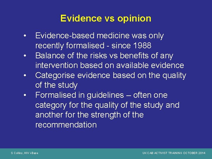Evidence vs opinion • • Evidence-based medicine was only recently formalised - since 1988