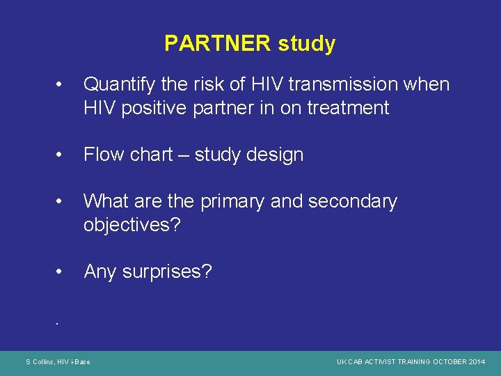 PARTNER study • Quantify the risk of HIV transmission when HIV positive partner in