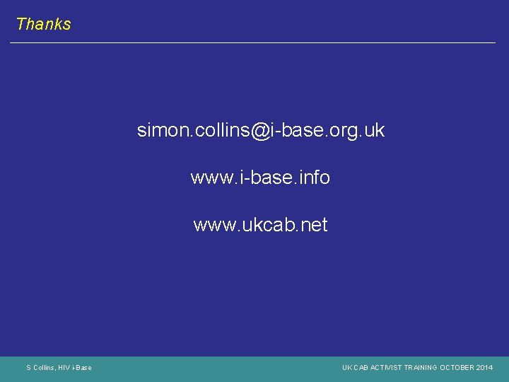 Thanks simon. collins@i-base. org. uk www. i-base. info www. ukcab. net S Collins, HIV