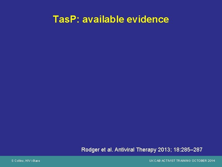 Tas. P: available evidence Rodger et al. Antiviral Therapy 2013; 18: 285– 287 S