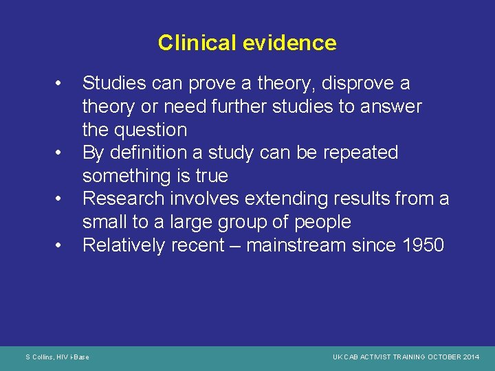 Clinical evidence • • Studies can prove a theory, disprove a theory or need