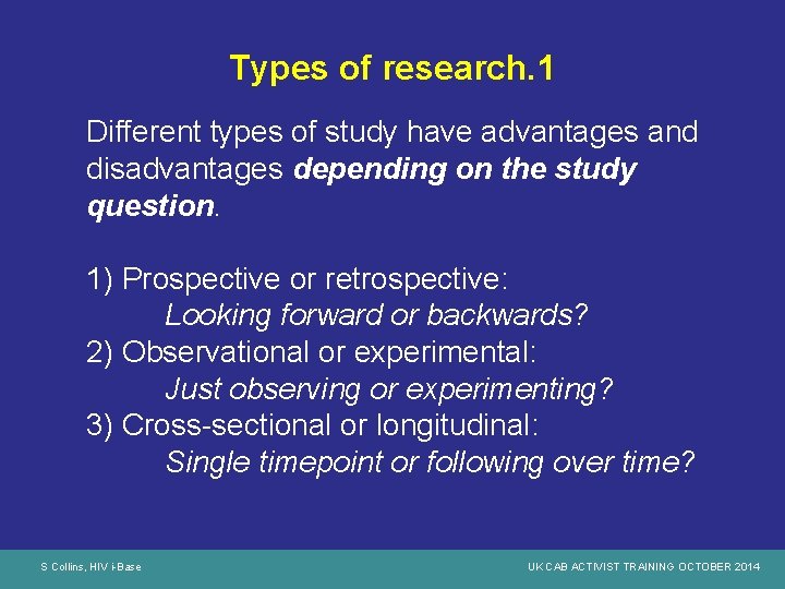 Types of research. 1 Different types of study have advantages and disadvantages depending on