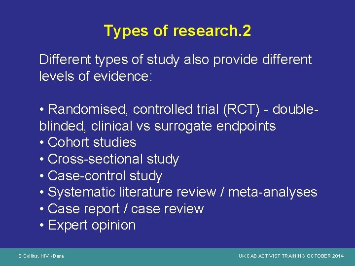 Types of research. 2 Different types of study also provide different levels of evidence: