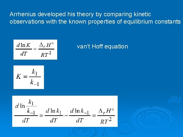 Arrhenius developed his theory by comparing kinetic observations with the known properties of equilibrium