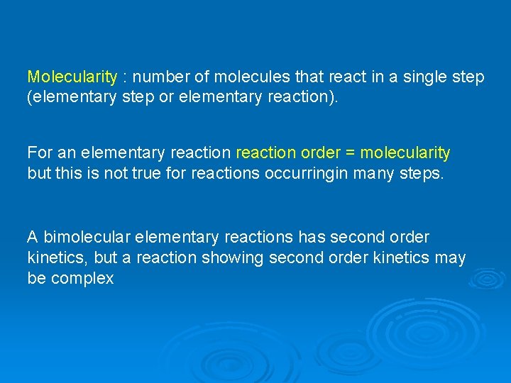 Molecularity : number of molecules that react in a single step (elementary step or