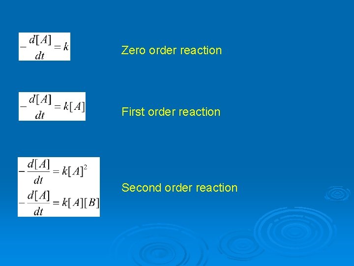 Zero order reaction First order reaction Second order reaction 