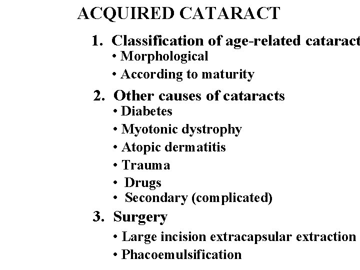 ACQUIRED CATARACT 1. Classification of age-related cataract • Morphological • According to maturity 2.