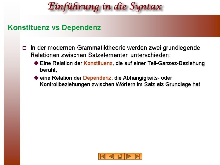 Konstituenz vs Dependenz ¨ In der modernen Grammatiktheorie werden zwei grundlegende Relationen zwischen Satzelementen