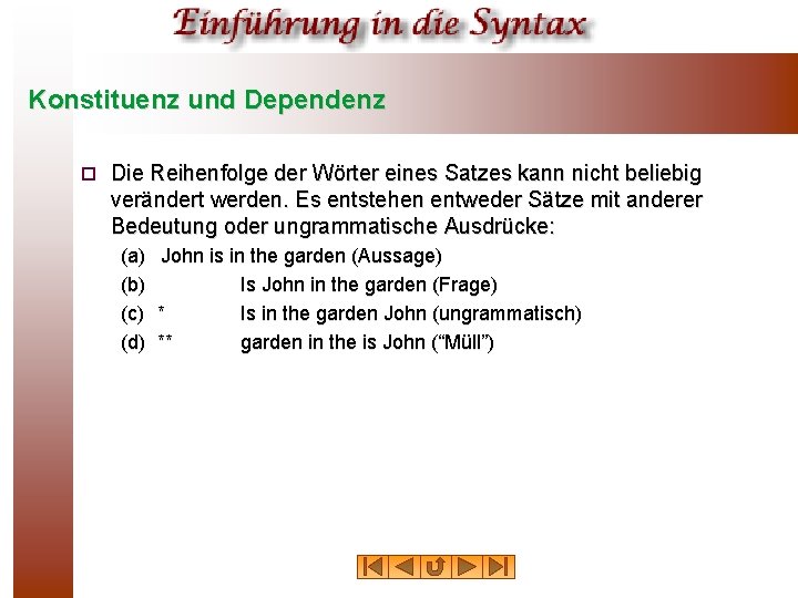 Konstituenz und Dependenz ¨ Die Reihenfolge der Wörter eines Satzes kann nicht beliebig verändert