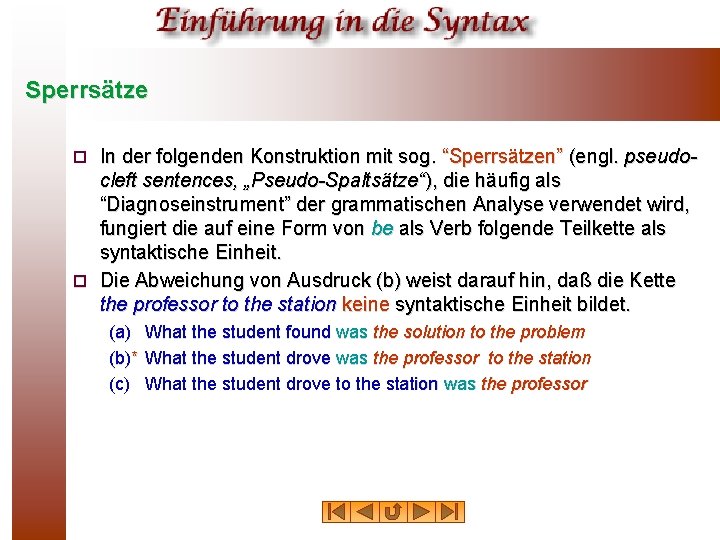 Sperrsätze In der folgenden Konstruktion mit sog. “Sperrsätzen” (engl. pseudocleft sentences, „Pseudo-Spaltsätze“), die häufig