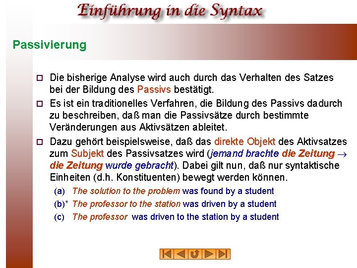 Passivierung Die bisherige Analyse wird auch durch das Verhalten des Satzes bei der Bildung