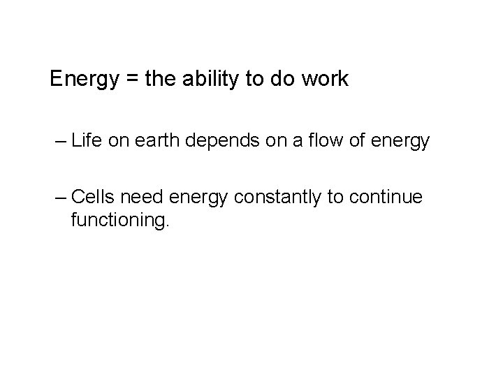 Energy = the ability to do work – Life on earth depends on a