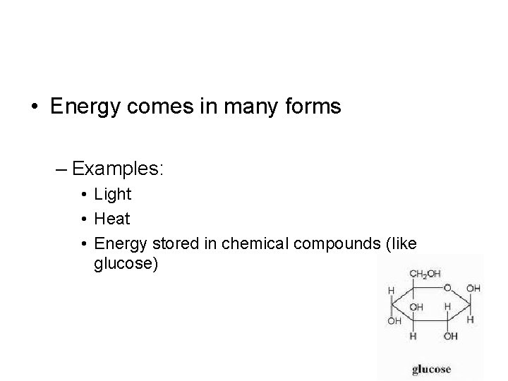  • Energy comes in many forms – Examples: • Light • Heat •