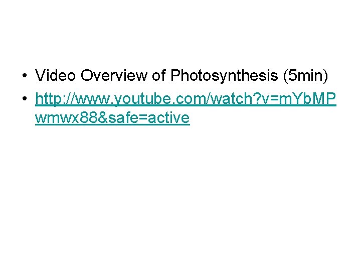  • Video Overview of Photosynthesis (5 min) • http: //www. youtube. com/watch? v=m.