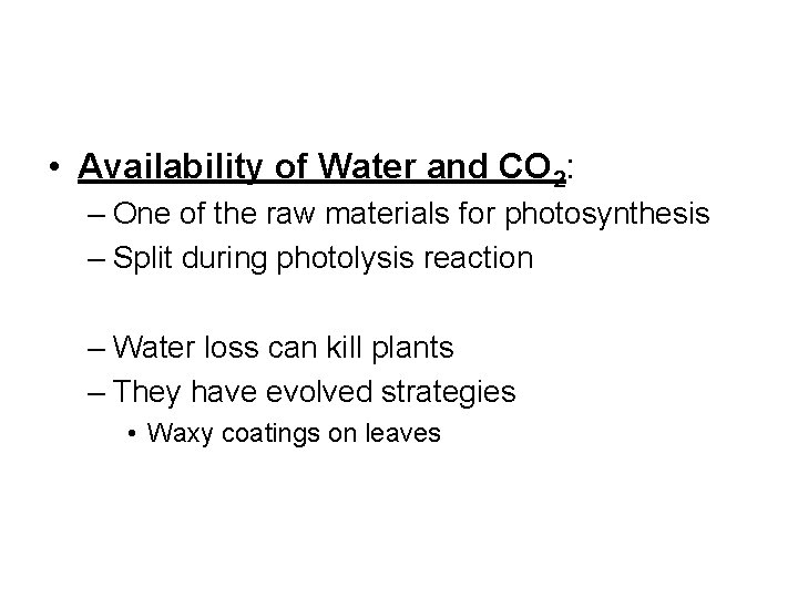  • Availability of Water and CO 2: – One of the raw materials