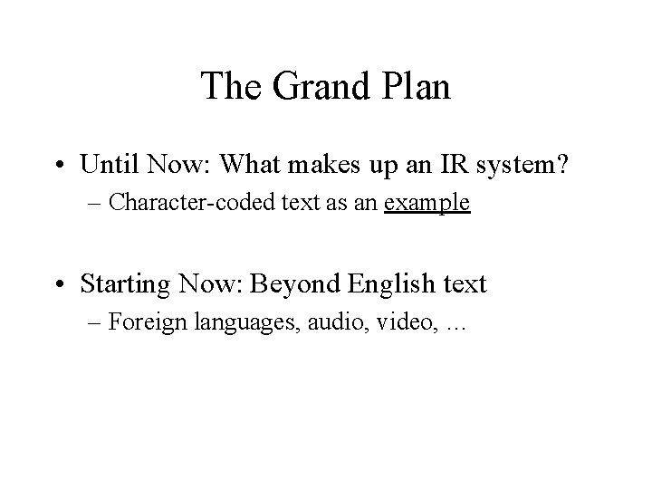 The Grand Plan • Until Now: What makes up an IR system? – Character-coded
