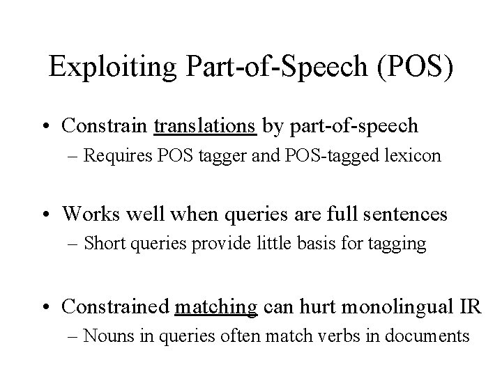 Exploiting Part-of-Speech (POS) • Constrain translations by part-of-speech – Requires POS tagger and POS-tagged