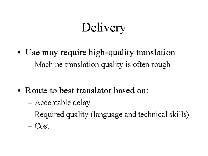 Delivery • Use may require high-quality translation – Machine translation quality is often rough