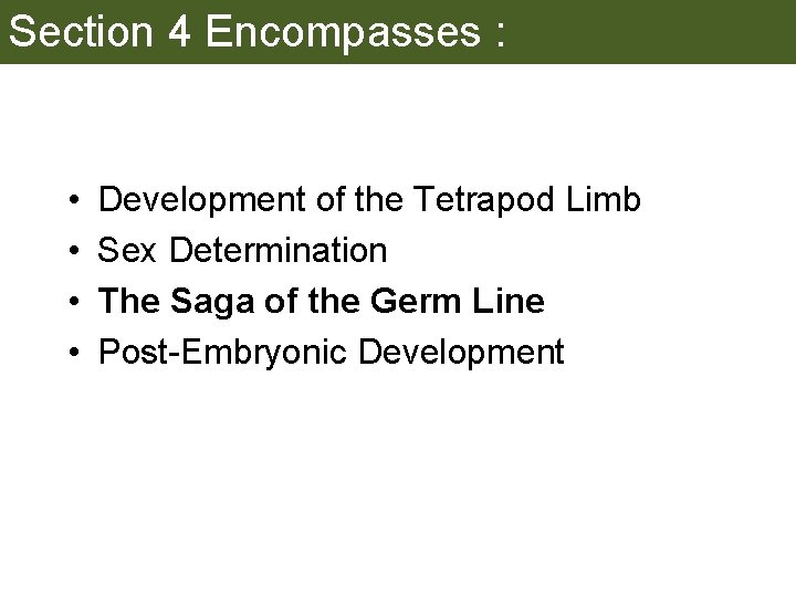 Section 4 Encompasses : • • Development of the Tetrapod Limb Sex Determination The