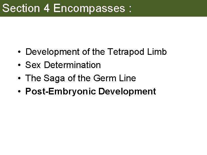 Section 4 Encompasses : • • Development of the Tetrapod Limb Sex Determination The