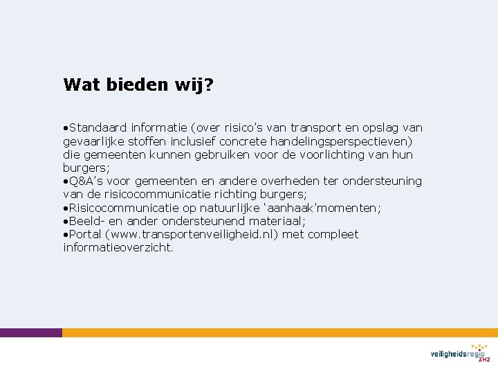 Wat bieden wij? • Standaard informatie (over risico’s van transport en opslag van gevaarlijke