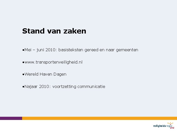 Stand van zaken • Mei – juni 2010: basisteksten gereed en naar gemeenten •