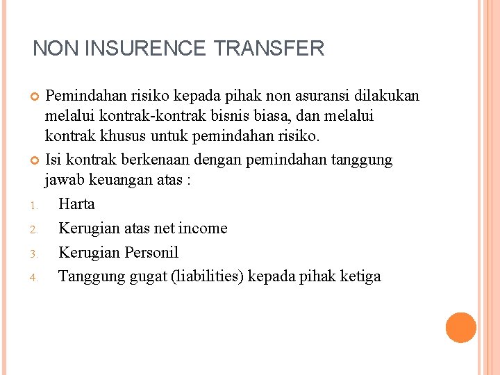 NON INSURENCE TRANSFER Pemindahan risiko kepada pihak non asuransi dilakukan melalui kontrak-kontrak bisnis biasa,