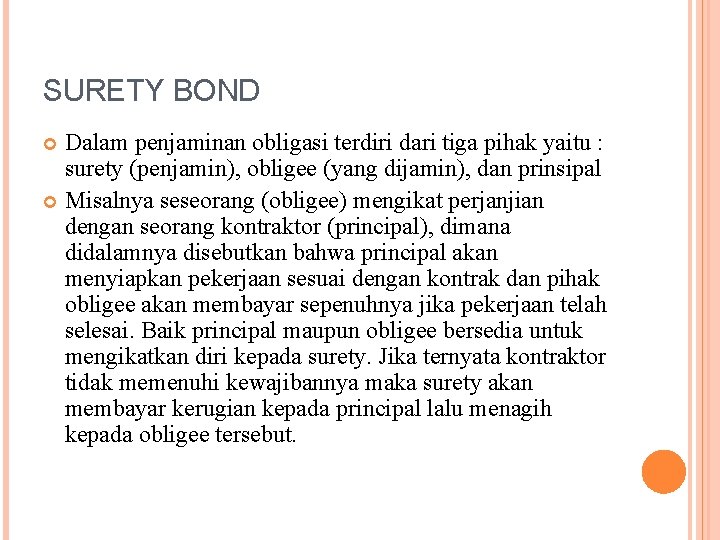 SURETY BOND Dalam penjaminan obligasi terdiri dari tiga pihak yaitu : surety (penjamin), obligee